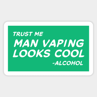 Trust Me Man Vaping Looks Cool - Alcohol #2 Sticker